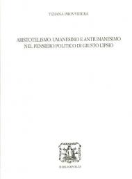 Aristotelismo, umanesimo e antiumanesimo nel pensiero politico di Giusto Lipsio