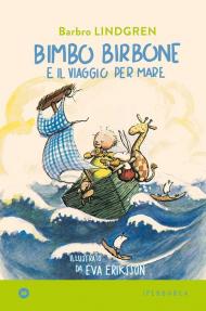 Bimbo birbone e il viaggio per mare. Ediz. a colori