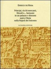 Principi, ricchi mercanti, filosofi e... fantasmi in un palazzo e dintorni «sopra Chiaia» nella Napoli del Seicento