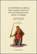 La retorica greca fra tardo antico ed età bizantina. Atti del Convegno internazionale (Napoli, 27-29 ottobre 2011)