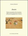 Aware. Storia semantica di un termine nella poesia giapponese classica. Ediz. italiana e giapponese