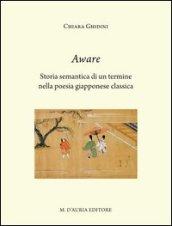 Aware. Storia semantica di un termine nella poesia giapponese classica. Ediz. italiana e giapponese