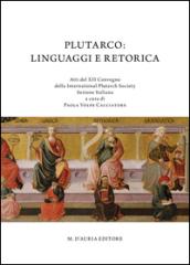 Plutarco. Linguaggi e retorica. Atti del 12° Convegno della international Plutarch society. Sezione italiana