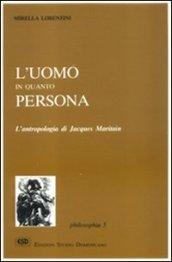 L'uomo in quanto persona. L'antropologia di Jacques Maritain