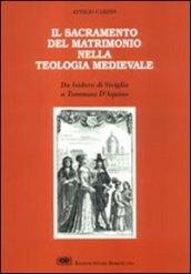 Il sacramento del matrimonio nella teologia medievale. Da Isidoro di Siviglia a Tommaso d'Aquino