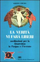 La verità vi farà liberi. Meditazioni per la Quaresima, la Pasqua e l'Avvento