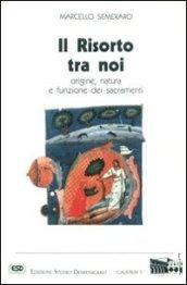 Il risorto tra noi. Origine, natura e funzione dei sacramenti