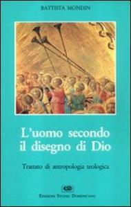 L' uomo secondo il disegno di Dio. Trattato di antropologia teologica