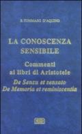 La conoscenza sensibile. Commento ai libri di Aristotele: De sensu et sensato e De memoria et reminiscentia