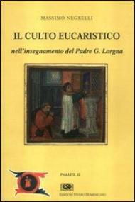 Il culto eucaristico nell'insegnamento di p. Lorgna