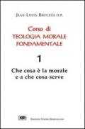 Corso di teologia morale fondamentale. 1.Che cosa è la morale e a che cosa serve