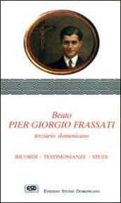 Beato Pier Giorgio Frassati terziario domenicano. Ricordi, testimonianze, studi