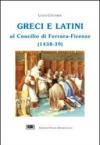 Greci e latini al Concilio di Ferrara (Firenze, 1438-39)