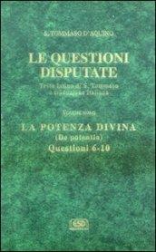 Le questioni disputate. 9.La potenza divina-De potentia (Questioni 6-10)