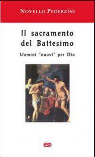 Il sacramento del battesimo. Uomini «nuovi» per Dio