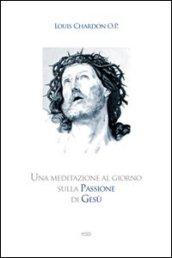 Una meditazione al giorno sulla passione di Gesù