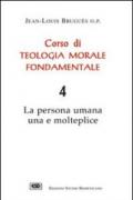 Corso di teologia morale fondamentale. La persona umana una e molteplice. 4.