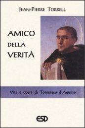 Amico della verità. Vita e opere di Tommaso d'Aquino