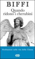 Quando ridono i cherubini. Meditazioni sulla vita della chiesa