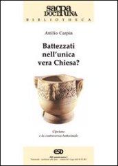 Battezzati nell'unica vera chiesa? Cipriano di Cartagine e la controversia battesimale