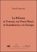 La riforma in Francia, nei Paesi Bassi, in Scandinavia e in Europa orientale