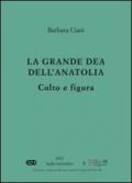 La grande dea dell'Anatolia. Culto e figura