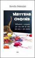 Mettere ordine. Riflessioni e proposte per uno stile di vita più sano e più umano