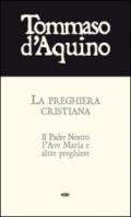 La preghiera cristiana. Il Padre Nostro, l'Ave Maria, e altre preghiere