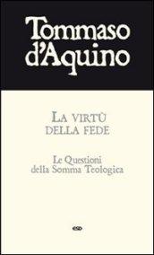 La virtù della fede. Le questioni della Somma Teologica