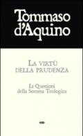 La virtù della prudenza. Le questioni della Somma Teologica