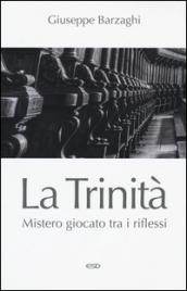 La Trinità. Mistero giocato tra i riflessi