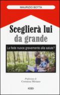 Sceglierà lui da grande. La fede nuoce gravemente alla salute?