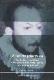 All'ombra principesca. Atti del convegno di studi «Carlo Gesualdo nella storia d'Irpinia, della musica e delle arti»