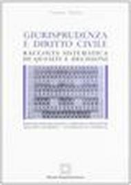 Giurisprudenza e diritto civile. Raccolta sistemica di quesiti e decisioni. 1.Persone fisiche ed enti. Famiglia e filiazione. Negozio giuridico. Contratti in generale