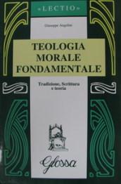 Teologia morale fondamentale. Tradizione, Scrittura e teoria