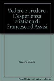 Vedere e credere. L'esperienza cristiana di Francesco d'Assisi