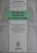 Il figlio come sé e come altro. La questione dell'aborto nella storia della teologia morale e nel dibattio bioetico contemporaneo