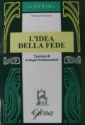 L'idea della fede. Trattato di teologia fondamentale