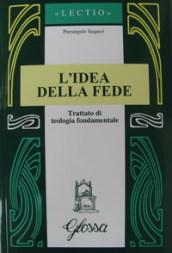 L'idea della fede. Trattato di teologia fondamentale