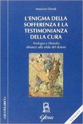 L'enigma della sofferenza e la testimonianza della cura. Teologia e filosofia dinanzi alla sfida del dolore