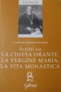 Scritti su la Chiesa orante, la Vergine Maria, la vita monastica