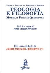 Teologia e filosofia. Modelli, figure, questioni. Studi in onore di mons. Angelo Bertuletti