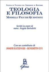 Teologia e filosofia. Modelli, figure, questioni. Studi in onore di mons. Angelo Bertuletti