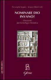 Nominare Dio invano? Orizzonti per la teologia filosofica