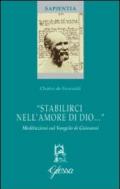 «Stabilirci nell'amore di Dio...». Meditazioni sul Vangelo di Giovanni. Ediz. bilingue