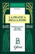 La pratica della fede. Teologia pastorale nel tempo della Chiesa