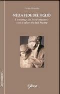 Nella fede del Figlio. L'essenza del cristianesimo con e oltre Michel Henry