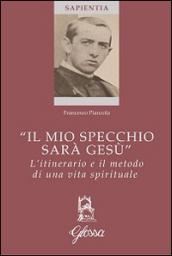 «Il mio specchio sarà Gesù». L'itinerario e il metodo di una vita spirituale