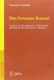 Don Fortunato Benzoni. Un prete tra gli emigranti e la fondazione dell'Istituto Missioni Interne «Paradiso»