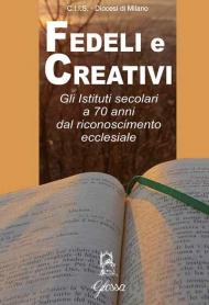 Fedeli e creativi. Gli Istituti Secolari a 70 anni dal riconoscimento ecclesiale